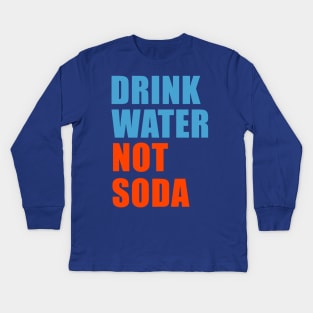 drink water not soda 1 Kids Long Sleeve T-Shirt